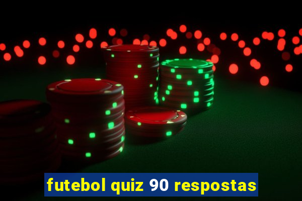 futebol quiz 90 respostas